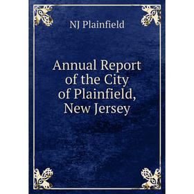 

Книга Annual Report of the City of Plainfield, New Jersey