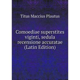 

Книга Comoediae superstites viginti, sedula recensione accuratae (Latin Edition)