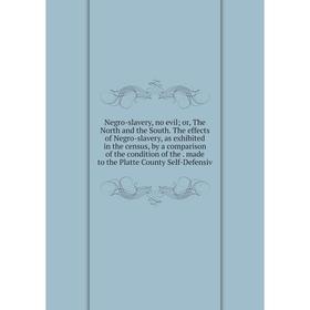 

Книга Negro-slavery, no evil; or the North and the South The effects of Negro-slavery, as exhibited in the census, by a comparison of the condition