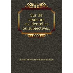 

Книга Sur les couleurs accidentelles ou subjectives