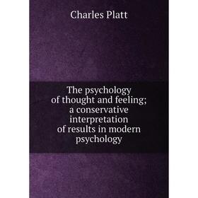 

Книга The psychology of thought and feeling; a conservative interpretation of results in modern psychology