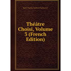 

Книга Théâtre Choisi, Volume 3 (French Edition)