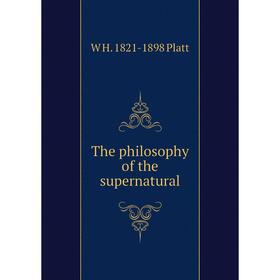 

Книга The philosophy of the supernatural
