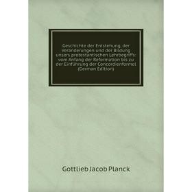 

Книга Geschichte der Entstehung, der Veränderungen und der Bildung unsers protestantischen Lehrbegriffs: vom Anfang der Reformation bis zu der Einführ