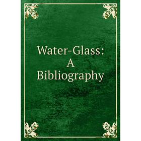 

Книга Water-Glass: A Bibliography