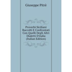 

Книга Proverbi Siciliani Raccolti E Confrontati Con Quelli Degli Altri Dialetti D'italia (Italian Edition)