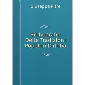 

Книга Bibliografia Delle Tradizioni Popolari D'italia