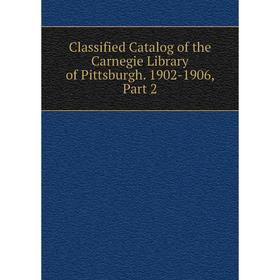 

Книга Classified Catalog of the Carnegie Library of Pittsburgh. 1902-1906, Part 2
