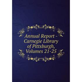 

Книга Annual Report - Carnegie Library of Pittsburgh, Volumes 21-25