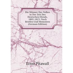 

Книга Die Männer Des Volkes in Der Zeit Des Deutschen Elends, 1805-1813: Nach Briefen Und Memoiren (German Edition)