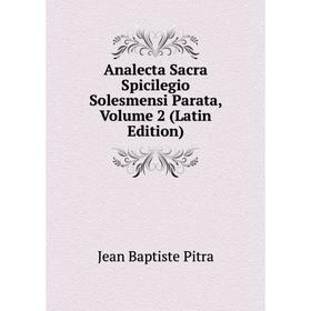 

Книга Analecta Sacra Spicilegio Solesmensi Parata, Volume 2 (Latin Edition)