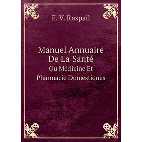 

Книга Manuel Annuaire De La SantéOu Médicine Et Pharmacie Domestiques