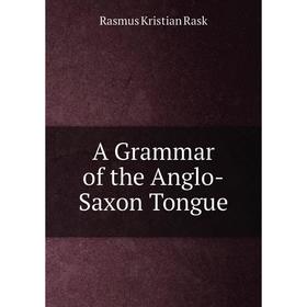 

Книга A Grammar of the Anglo-Saxon Tongue