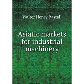 

Книга Asiatic markets for industrial machinery