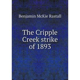 

Книга The Cripple Creek strike of 1893