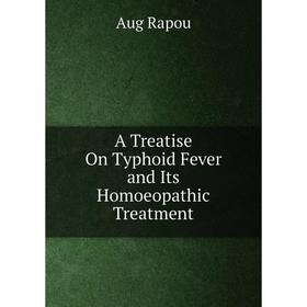 

Книга A Treatise On Typhoid Fever and Its Homoeopathic Treatment