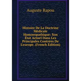 

Книга Histoire De La Doctrine Médicale Homoeopathique: Son État Actuel Dans Les Principales Contrées De L'europe. (French Edition)