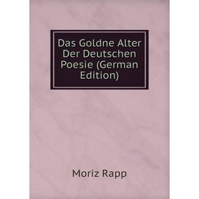 

Книга Das Goldne Alter Der Deutschen Poesie (German Edition)
