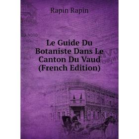 

Книга Le Guide Du Botaniste Dans Le Canton Du Vaud