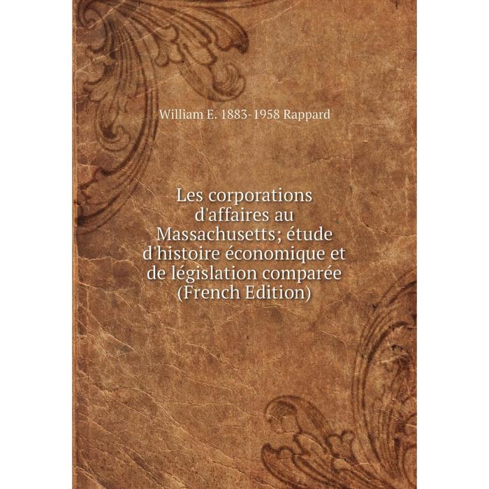 фото Книга les corporations d'affaires au massachusetts; étude d'histoire économique et de législation comparée nobel press