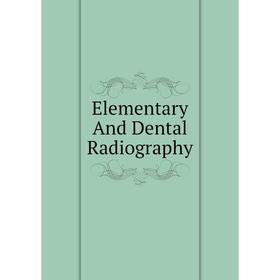 

Книга Elementary And Dental Radiography