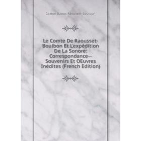 

Книга Le Comte De Raousset-Boulbon Et L'expédition De La Sonore: Correspondance — Souvenirs Et OEuvres Inédites