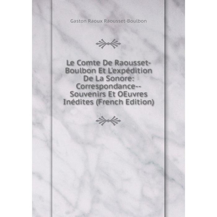 фото Книга le comte de raousset-boulbon et l'expédition de la sonore: correspondance — souvenirs et oeuvres inédites nobel press