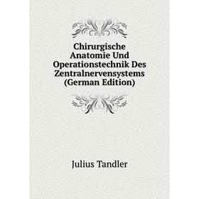 

Книга Chirurgische Anatomie Und Operationstechnik Des Zentralnervensystems (German Edition)