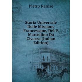 

Книга Storia Universale Delle Missione Francescane, Del P. Marcellino Da Civezza (Italian Edition)