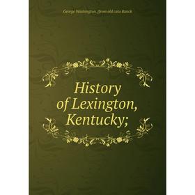 

Книга History of Lexington, Kentucky