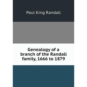 

Книга Genealogy of a branch of the Randall family, 1666 to 1879