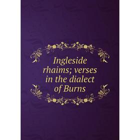 

Книга Ingleside rhaims; verses in the dialect of Burns