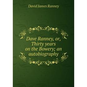 

Книга Dave Ranney, or, Thirty years on the Bowery; an autobiography