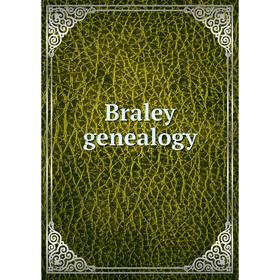 

Книга Braley genealogy
