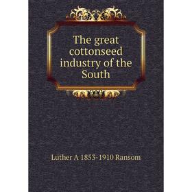 

Книга The great cottonseed industry of the South