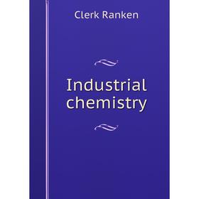 

Книга Industrial chemistry