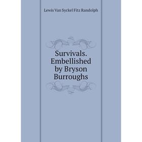 

Книга Survivals. Embellished by Bryson Burroughs