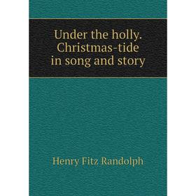 

Книга Under the holly. Christmas-tide in song and story