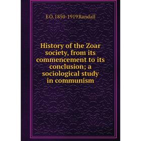 

Книга History of the Zoar society, from its commencement to its conclusion; a sociological study in communism