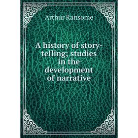 

Книга A history of story-telling; studies in the development of narrative