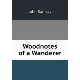 

Книга Woodnotes of a Wanderer