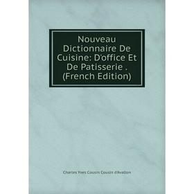 

Книга Nouveau Dictionnaire De Cuisine: D'office Et De Patisserie