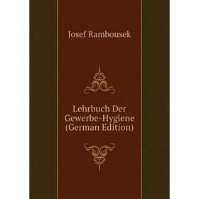

Книга Lehrbuch Der Gewerbe-Hygiene
