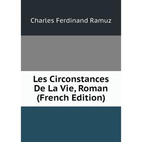 

Книга Les Circonstances De La Vie, Roman