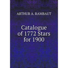 

Книга Catalogue of 1772 Stars for 1900