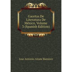 

Книга Gacetas De Literatura De México, Volume 3 (Spanish Edition)