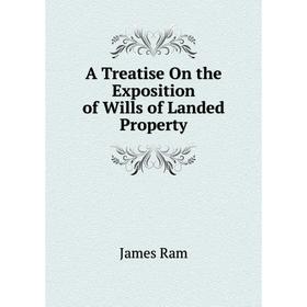 

Книга A Treatise On the Exposition of Wills of Landed Property