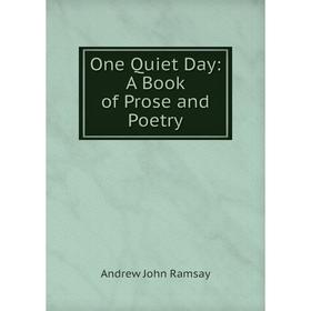 

Книга One Quiet Day: A Book of Prose and Poetry