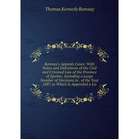 

Книга Ramsay's Appeals Cases: With Notes and Definitions of the Civil and Criminal Law of the Province of Quebec, Including a Large Number of Decision