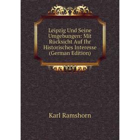 

Книга Leipzig Und Seine Umgebungen: Mit Rücksicht Auf Ihr Historisches Interesse